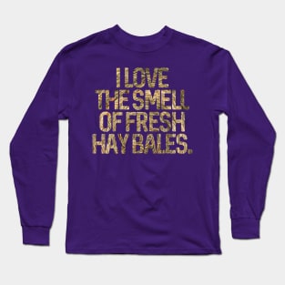 I Love The Smell Of Fresh Hay Bales Long Sleeve T-Shirt